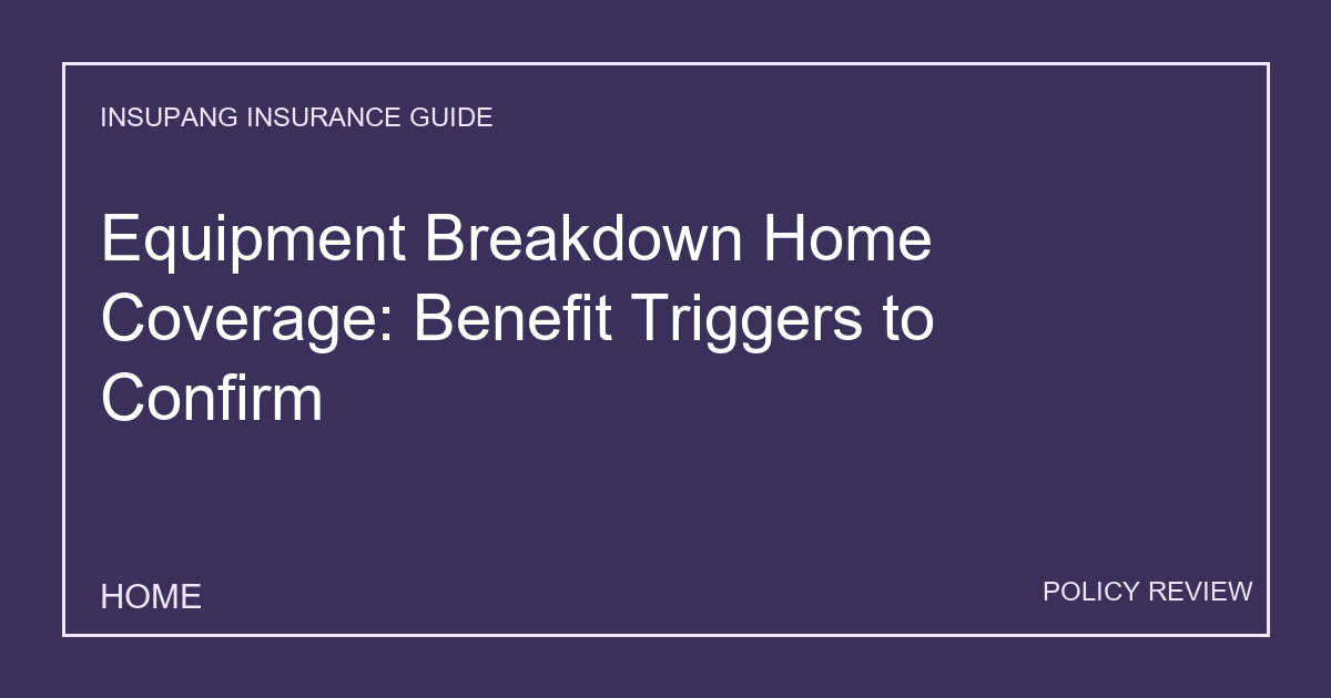 Equipment Breakdown Home Coverage: Benefit Triggers to Confirm - Insupang insurance guide thumbnail