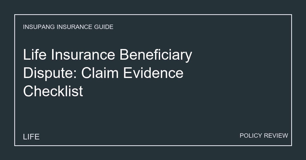Life Insurance Beneficiary Dispute: Claim Evidence Checklist - Insupang insurance guide thumbnail