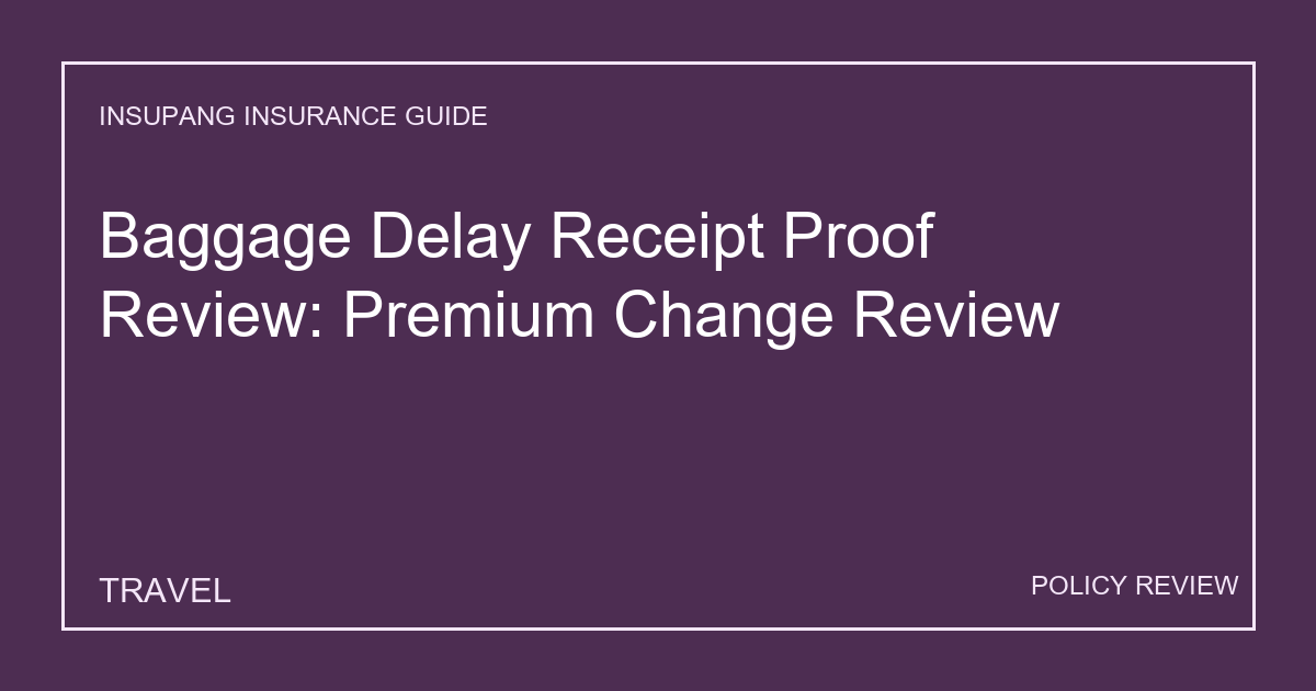 Baggage Delay Receipt Proof Review: Premium Change Review - Insupang insurance guide thumbnail