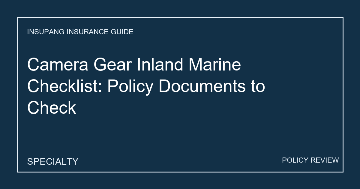 Camera Gear Inland Marine Checklist: Policy Documents to Check - Insupang insurance guide thumbnail