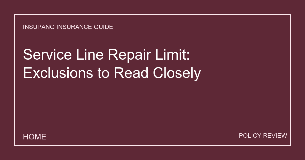 Service Line Repair Limit: Exclusions to Read Closely - Insupang insurance guide thumbnail