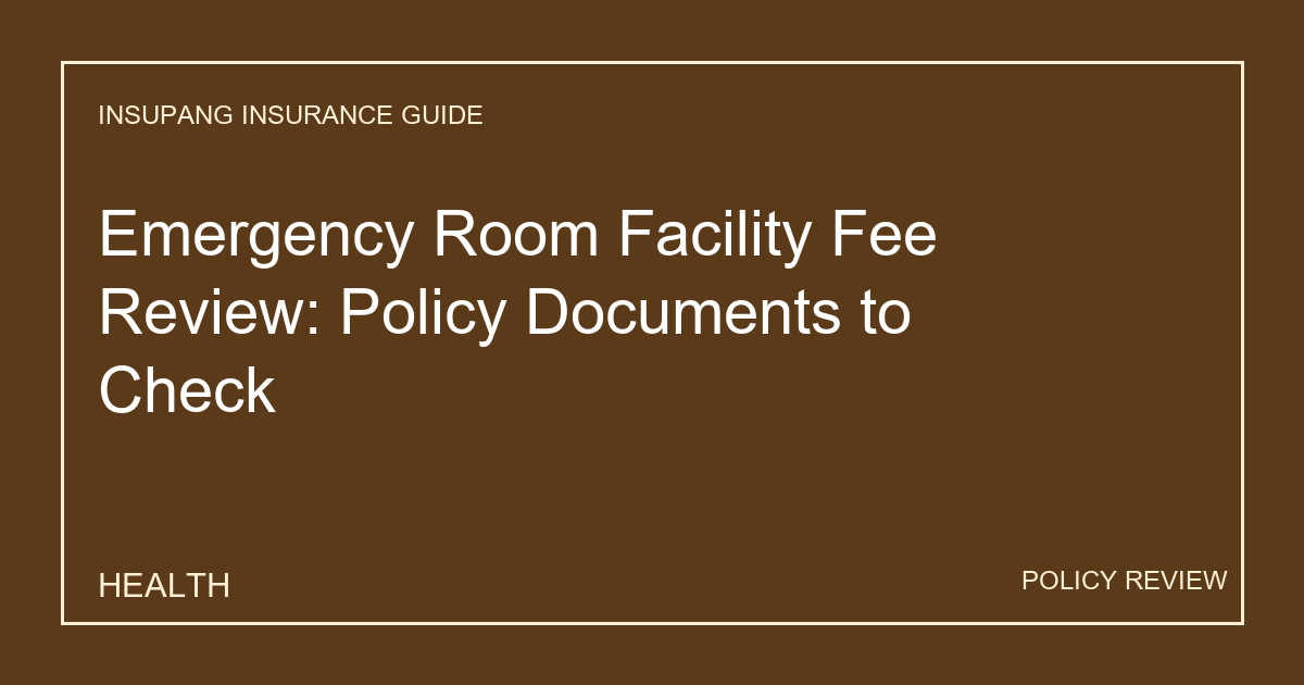 Emergency Room Facility Fee Review: Policy Documents to Check - Insupang insurance guide thumbnail