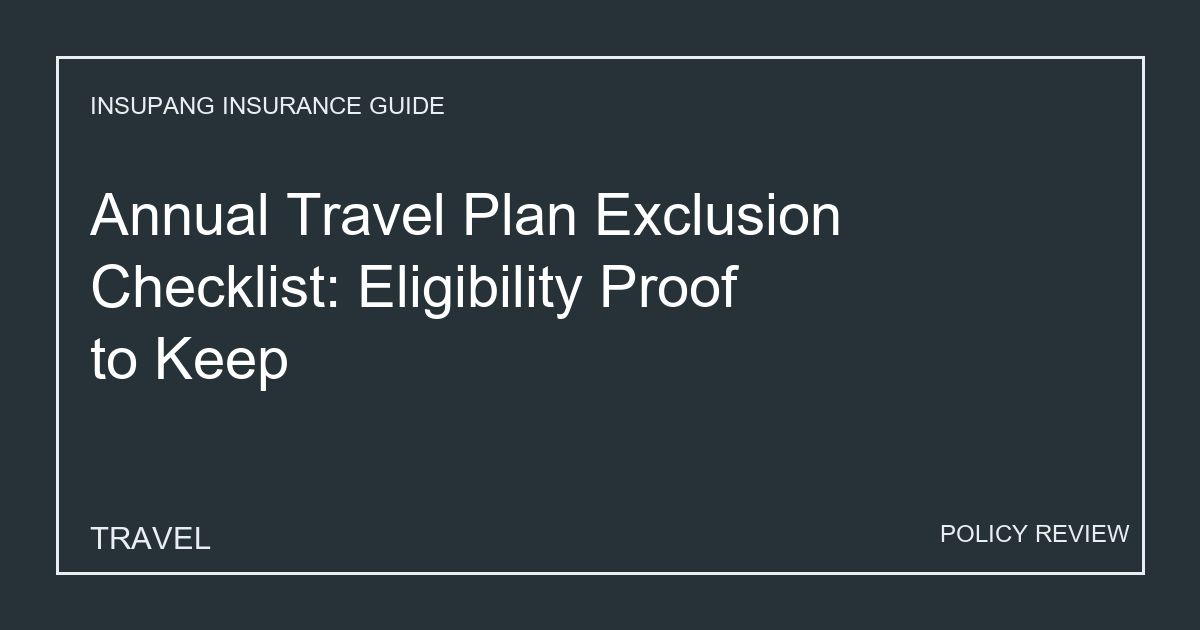 Annual Travel Plan Exclusion Checklist: Eligibility Proof to Keep - Insupang insurance guide thumbnail