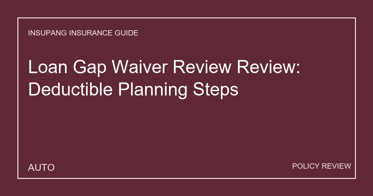 Loan Gap Waiver Review Review: Deductible Planning Steps - Insupang insurance guide thumbnail