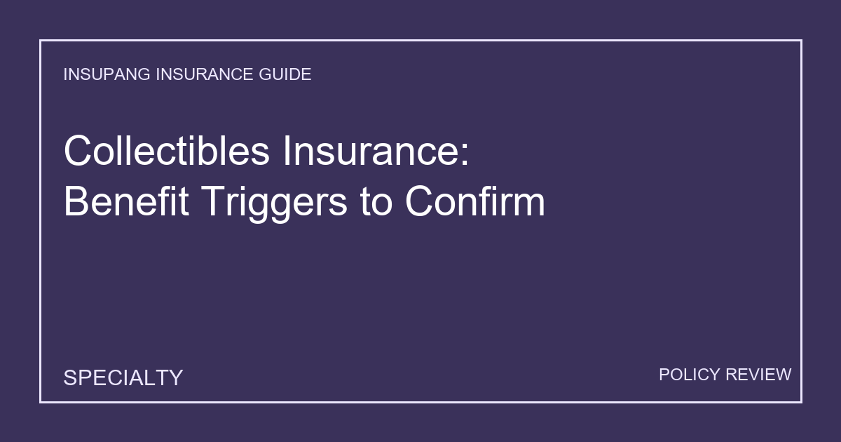 Collectibles Insurance: Benefit Triggers to Confirm - Insupang insurance guide thumbnail