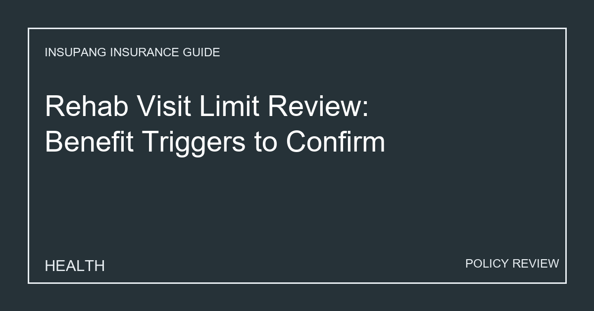 Rehab Visit Limit Review: Benefit Triggers to Confirm - Insupang insurance guide thumbnail