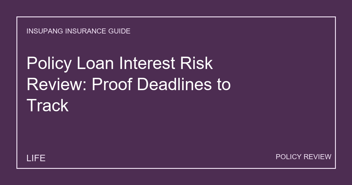 Policy Loan Interest Risk Review: Proof Deadlines to Track - Insupang insurance guide thumbnail
