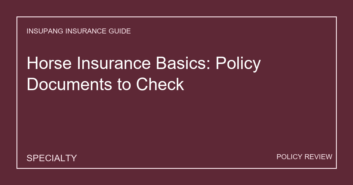 Horse Insurance Basics: Policy Documents to Check - Insupang insurance guide thumbnail