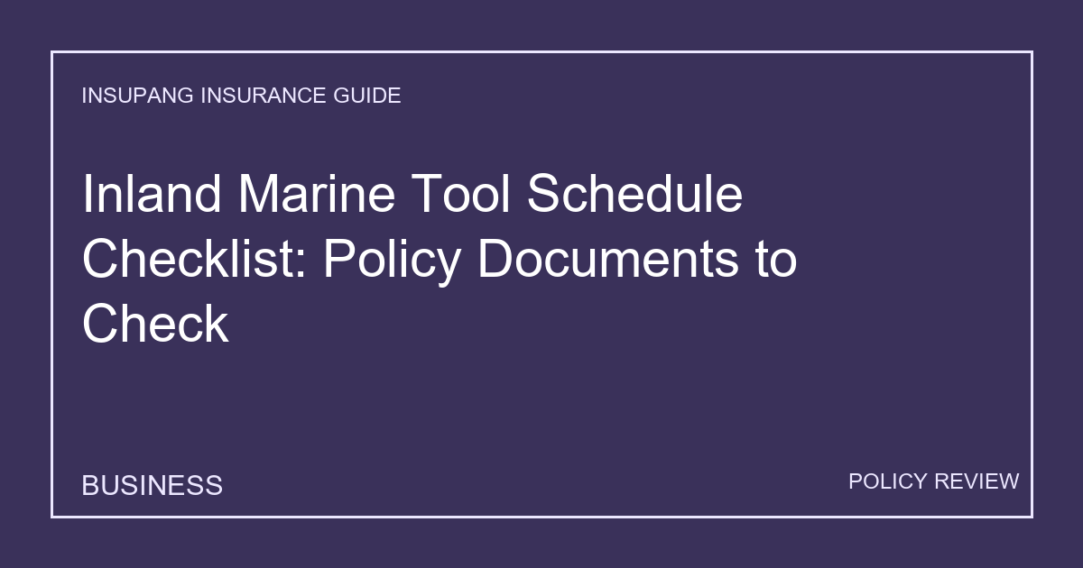 Inland Marine Tool Schedule Checklist: Policy Documents to Check - Insupang insurance guide thumbnail