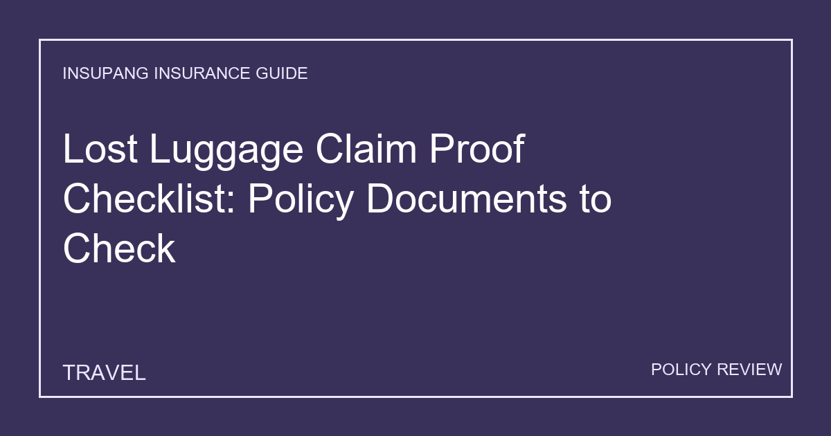 Lost Luggage Claim Proof Checklist: Policy Documents to Check - Insupang insurance guide thumbnail