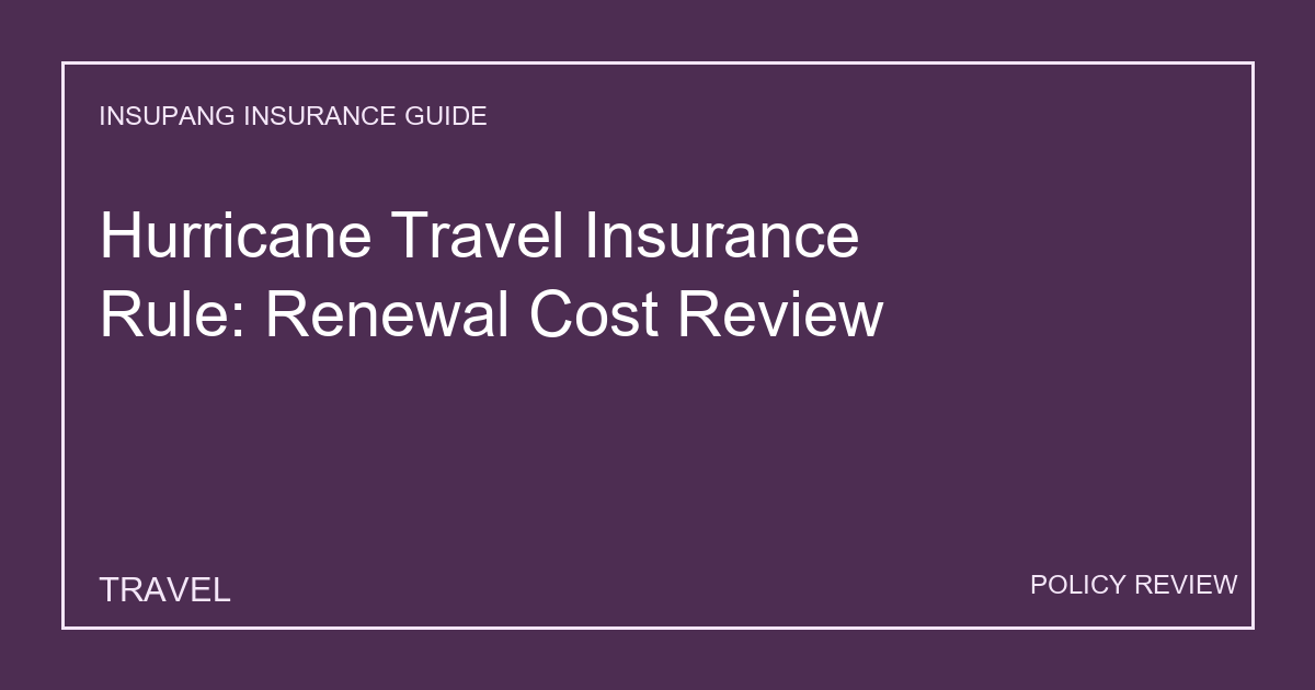 Hurricane Travel Insurance Rule: Renewal Cost Review - Insupang insurance guide thumbnail
