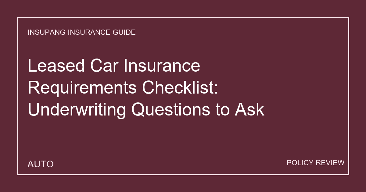 Leased Car Insurance Requirements Checklist: Underwriting Questions to Ask - Insupang insurance guide thumbnail