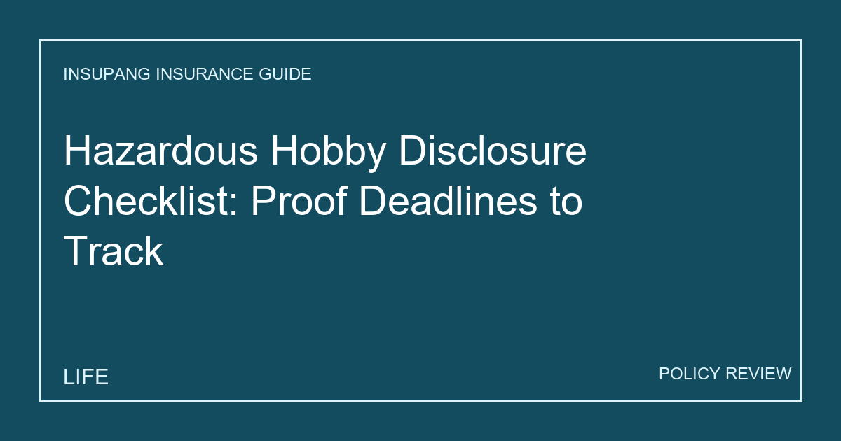 Hazardous Hobby Disclosure Checklist: Proof Deadlines to Track - Insupang insurance guide thumbnail