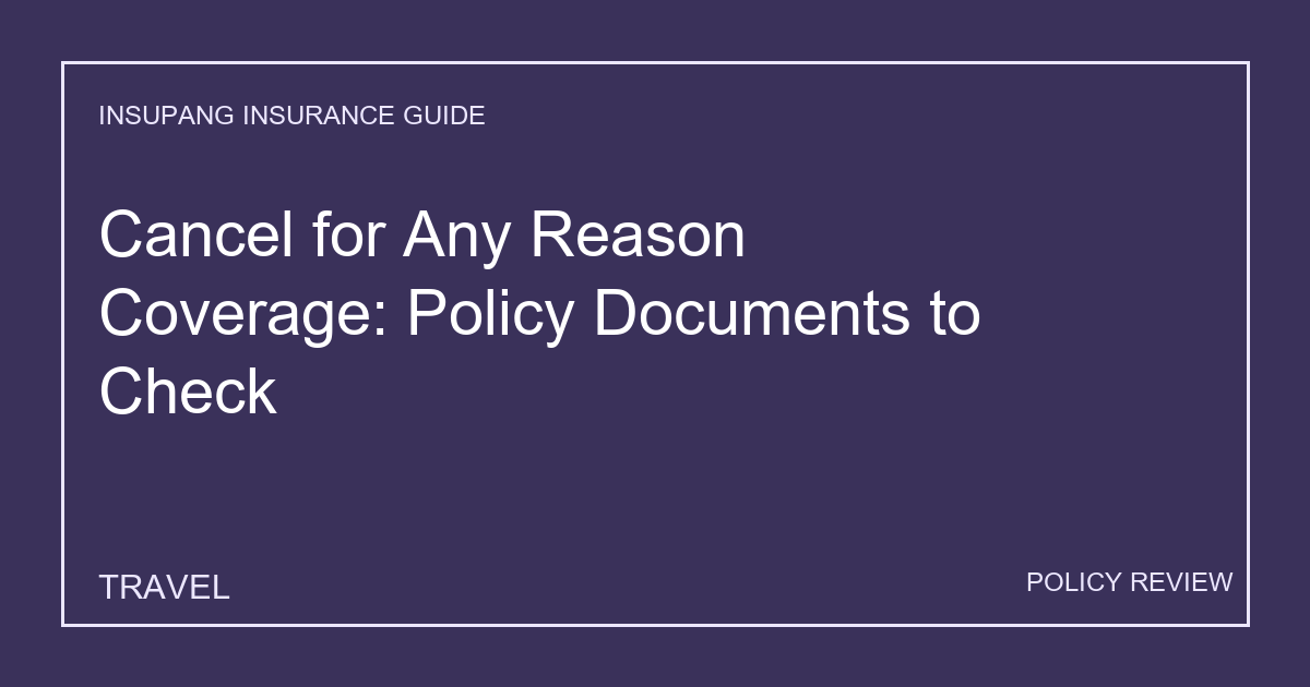 Cancel for Any Reason Coverage: Policy Documents to Check - Insupang insurance guide thumbnail