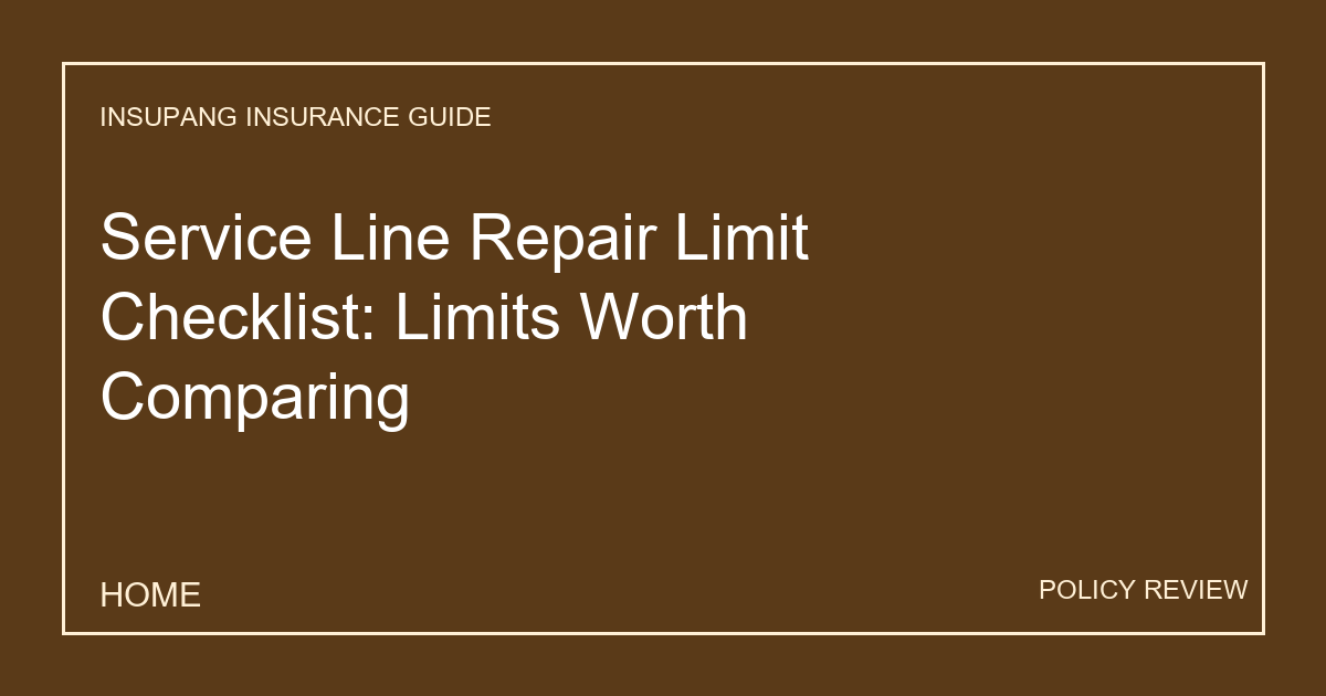 Service Line Repair Limit Checklist: Limits Worth Comparing - Insupang insurance guide thumbnail