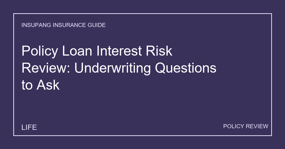 Policy Loan Interest Risk Review: Underwriting Questions to Ask - Insupang insurance guide thumbnail