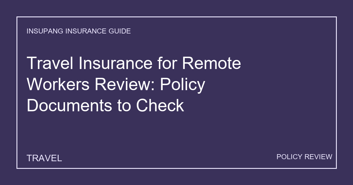 Travel Insurance for Remote Workers Review: Policy Documents to Check - Insupang insurance guide thumbnail