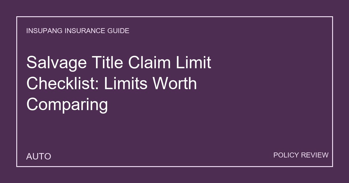 Salvage Title Claim Limit Checklist: Limits Worth Comparing - Insupang insurance guide thumbnail