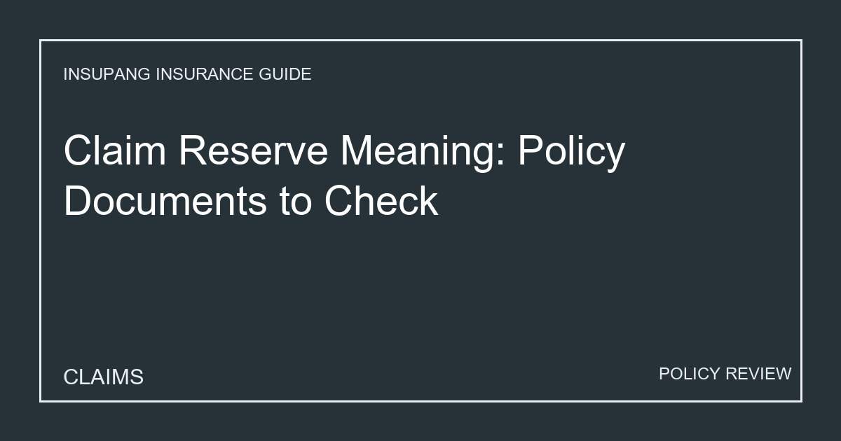 Claim Reserve Meaning: Policy Documents to Check - Insupang insurance guide thumbnail
