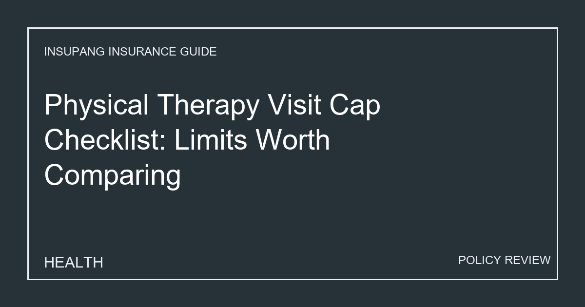 Physical Therapy Visit Cap Checklist: Limits Worth Comparing - Insupang insurance guide thumbnail