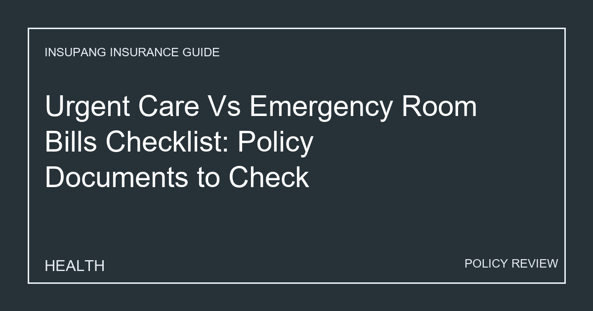 Urgent Care Vs Emergency Room Bills Checklist: Policy Documents to Check - Insupang insurance guide thumbnail