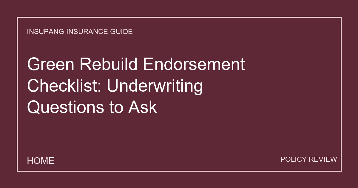Green Rebuild Endorsement Checklist: Underwriting Questions to Ask - Insupang insurance guide thumbnail