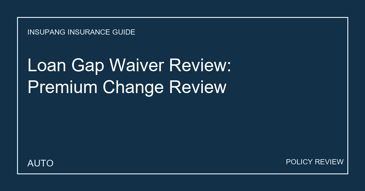 Loan Gap Waiver Review: Premium Change Review - Insupang insurance guide thumbnail