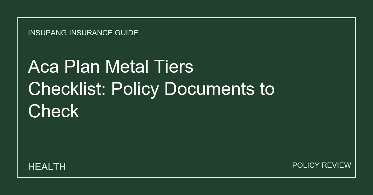 Aca Plan Metal Tiers Checklist: Policy Documents to Check - Insupang insurance guide thumbnail