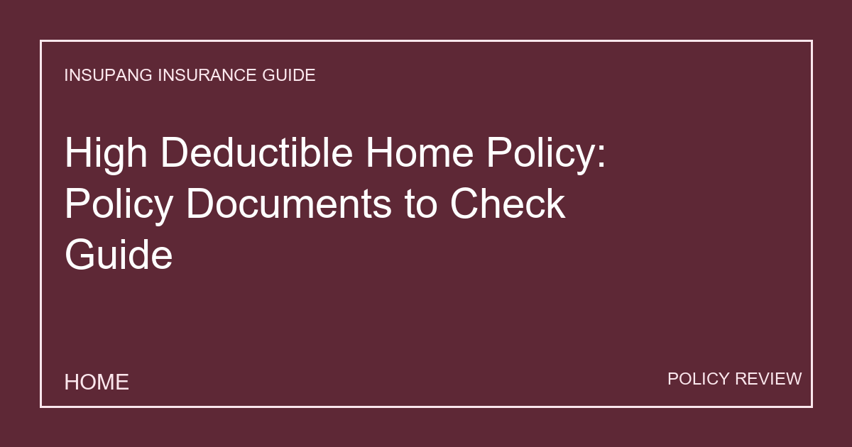 High Deductible Home Policy: Policy Documents to Check Guide - Insupang insurance guide thumbnail