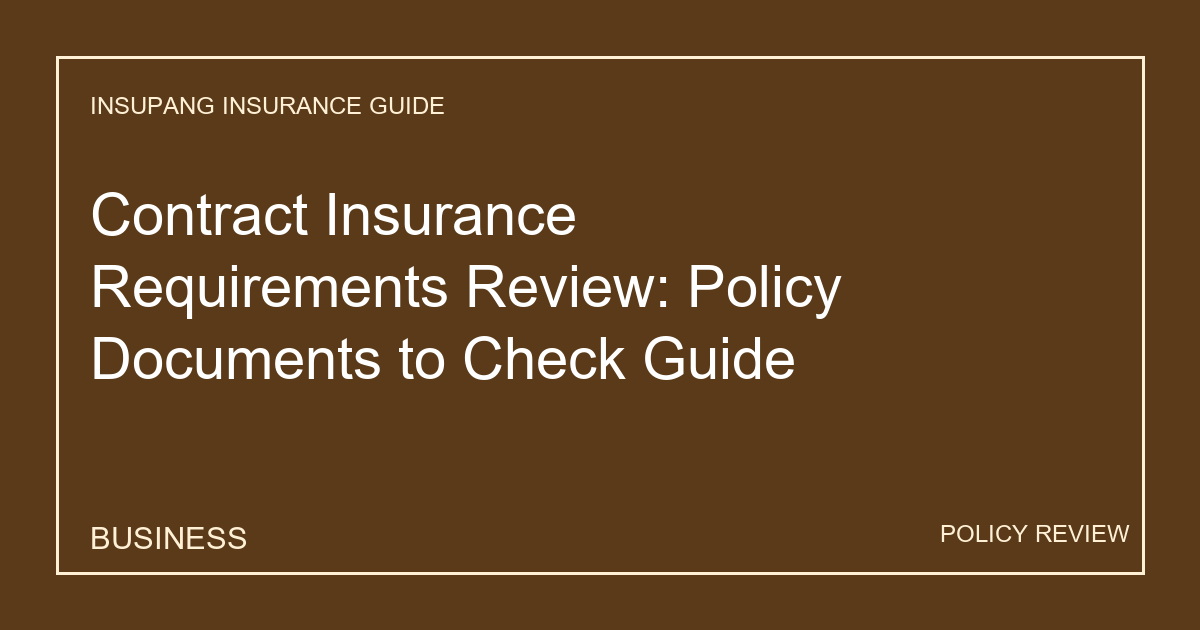 Contract Insurance Requirements Review: Policy Documents to Check Guide - Insupang insurance guide thumbnail