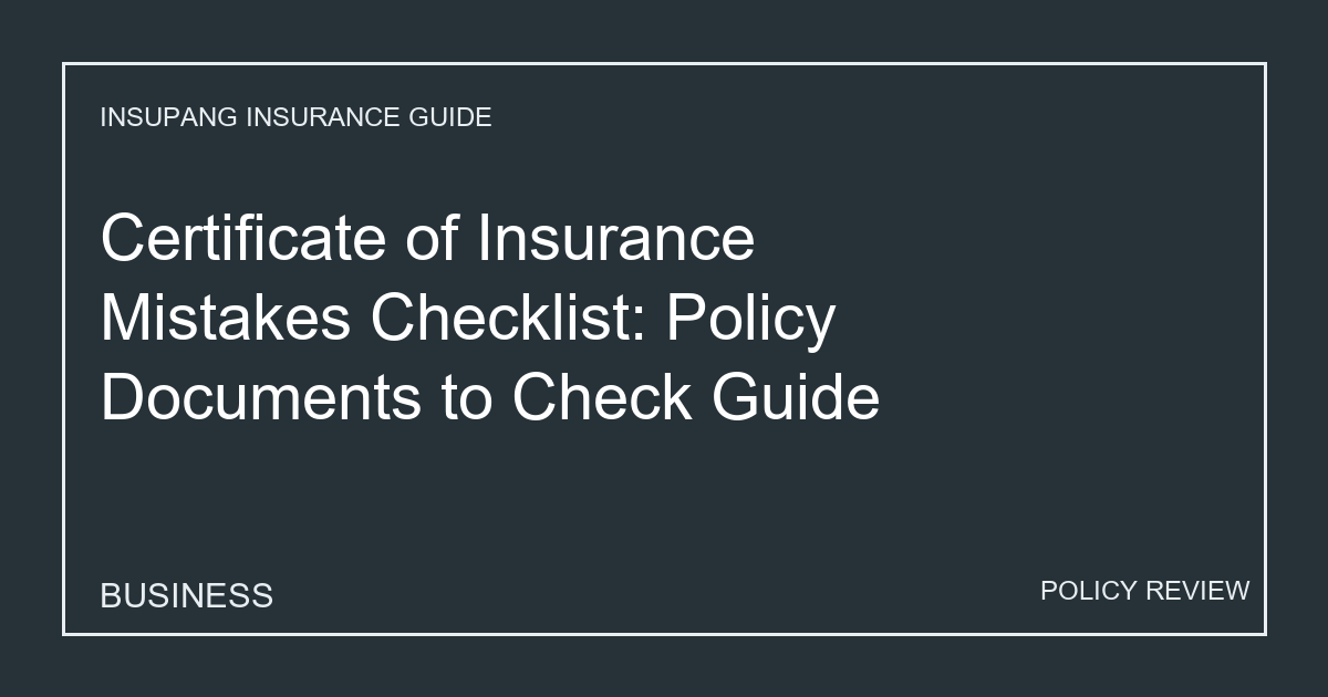 Certificate of Insurance Mistakes Checklist: Policy Documents to Check Guide - Insupang insurance guide thumbnail