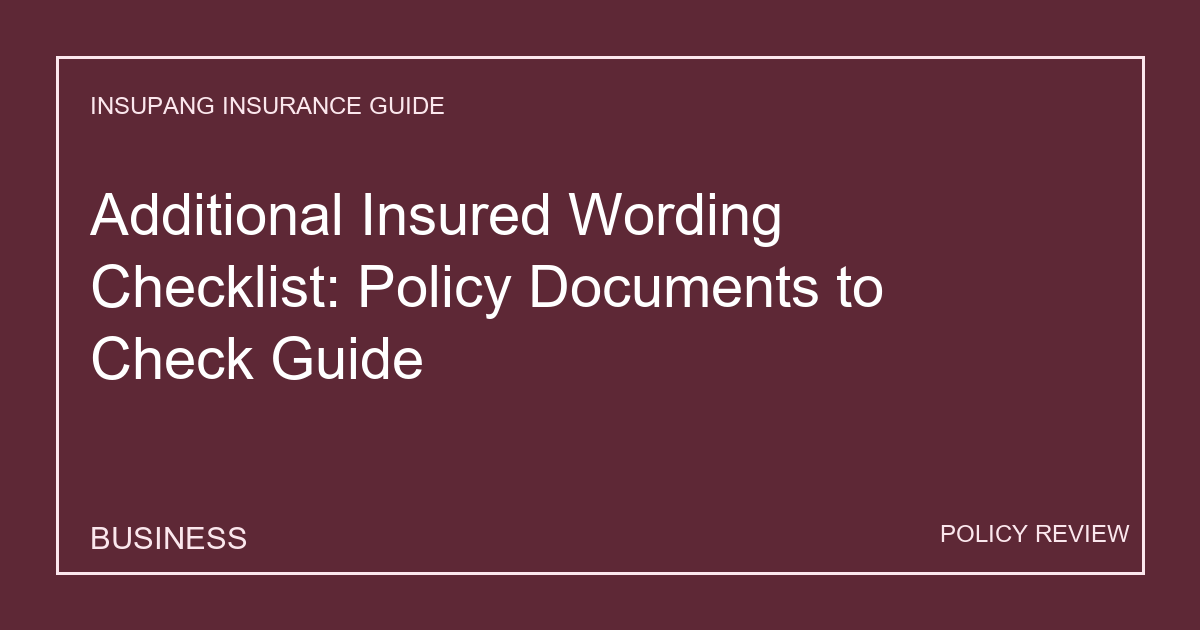 Additional Insured Wording Checklist: Policy Documents to Check Guide - Insupang insurance guide thumbnail