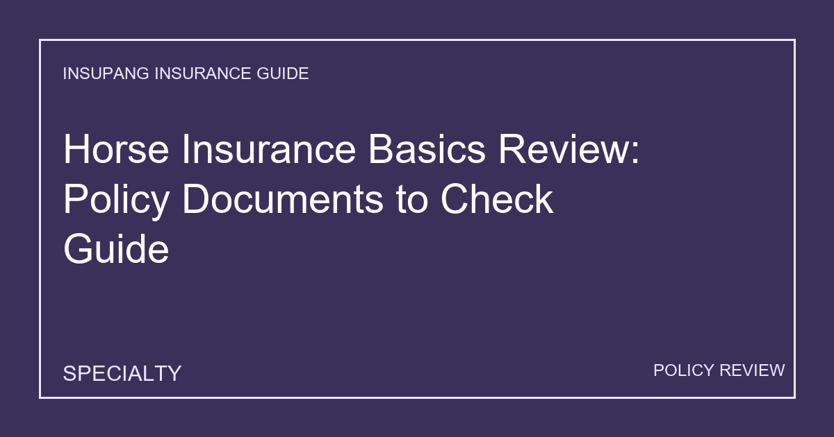 Horse Insurance Basics Review: Policy Documents to Check Guide - Insupang insurance guide thumbnail