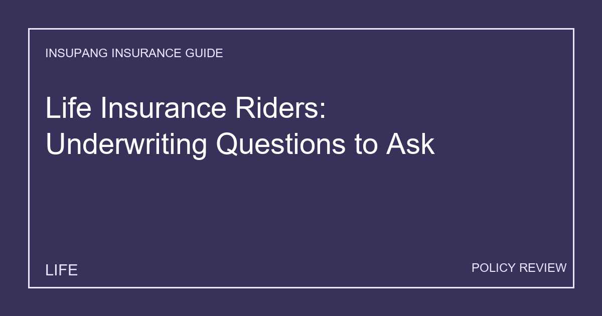Life Insurance Riders: Underwriting Questions to Ask - Insupang insurance guide thumbnail