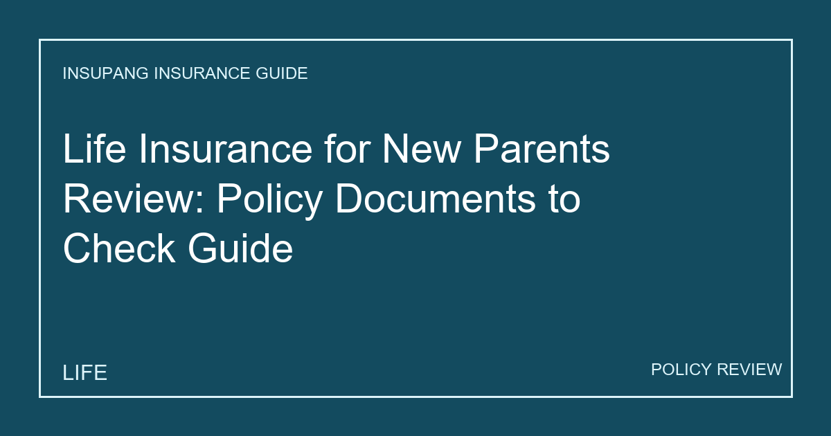 Life Insurance for New Parents Review: Policy Documents to Check Guide - Insupang insurance guide thumbnail