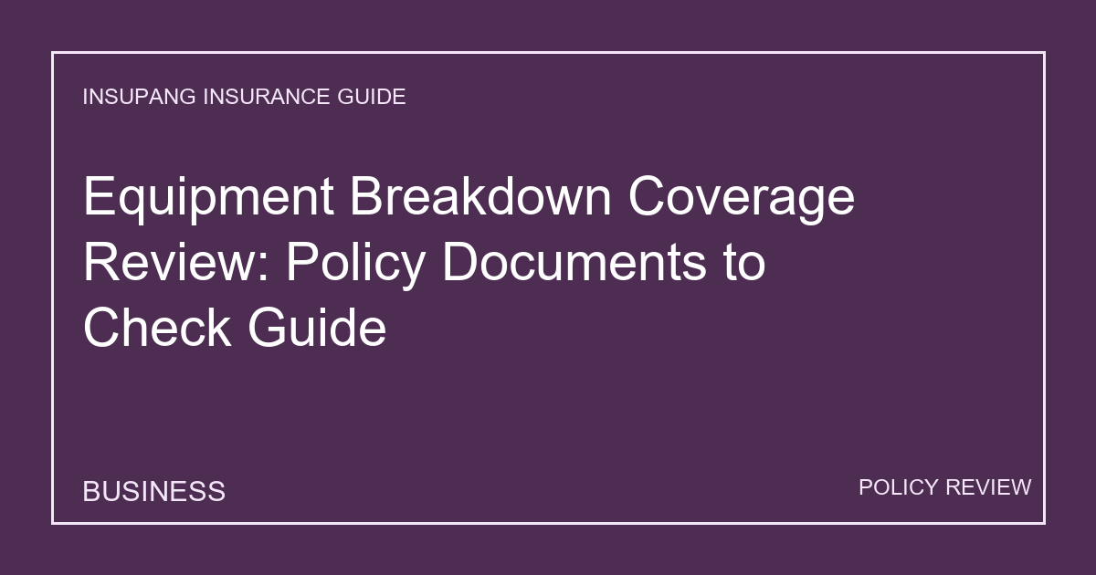 Equipment Breakdown Coverage Review: Policy Documents to Check Guide - Insupang insurance guide thumbnail