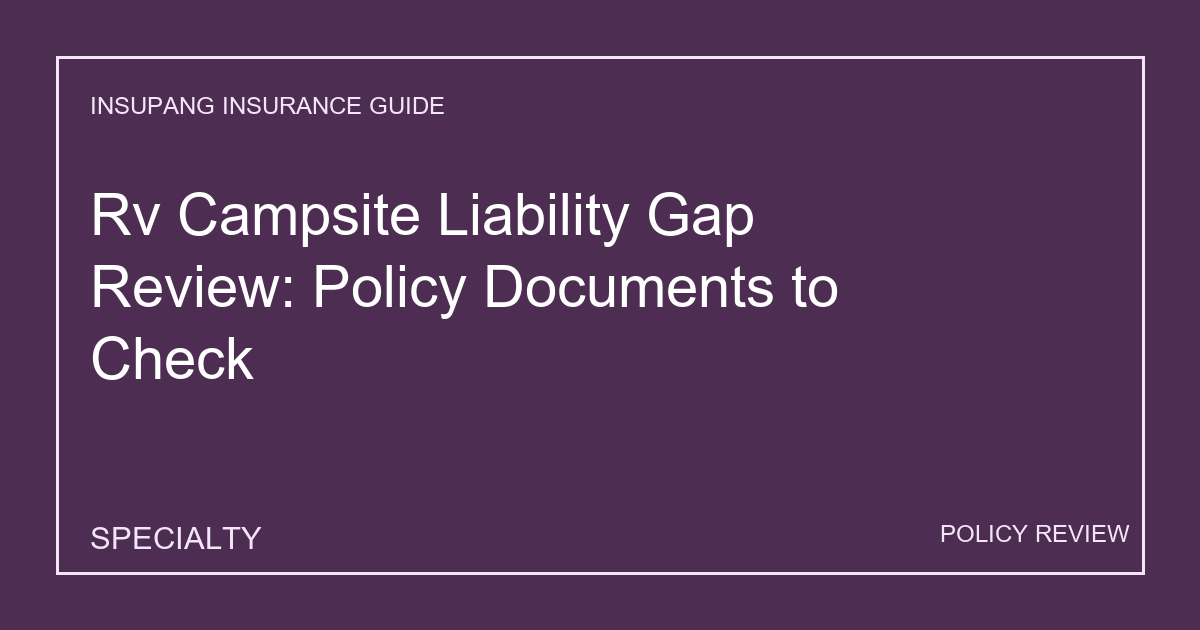 Rv Campsite Liability Gap Review: Policy Documents to Check - Insupang insurance guide thumbnail