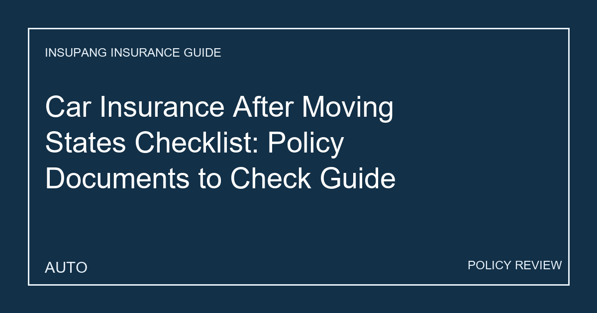 Car Insurance After Moving States Checklist: Policy Documents to Check Guide - Insupang insurance guide thumbnail