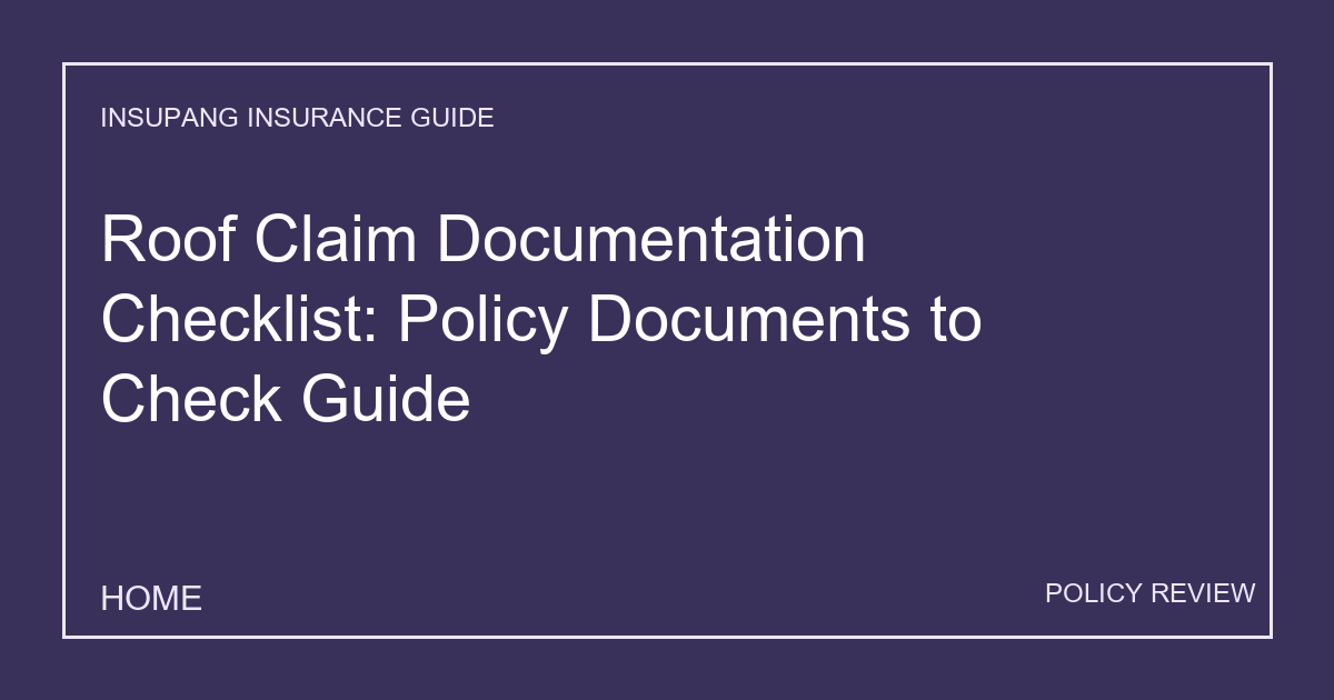 Roof Claim Documentation Checklist: Policy Documents to Check Guide - Insupang insurance guide thumbnail