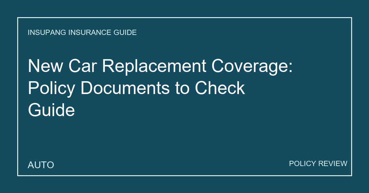 New Car Replacement Coverage: Policy Documents to Check Guide - Insupang insurance guide thumbnail