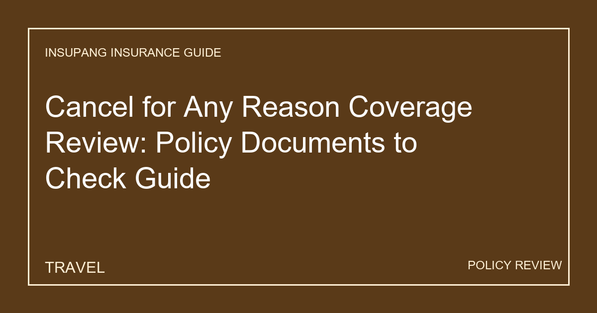 Cancel for Any Reason Coverage Review: Policy Documents to Check Guide - Insupang insurance guide thumbnail