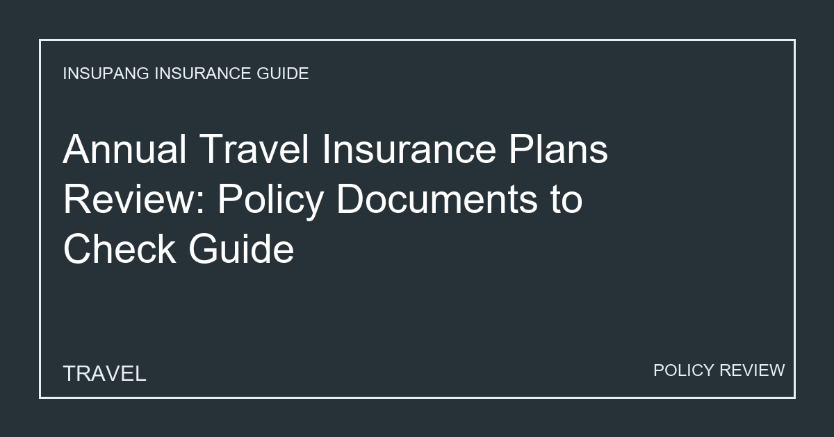 Annual Travel Insurance Plans Review: Policy Documents to Check Guide - Insupang insurance guide thumbnail