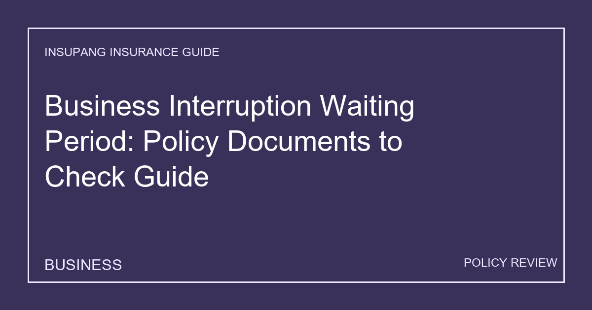 Business Interruption Waiting Period: Policy Documents to Check Guide - Insupang insurance guide thumbnail