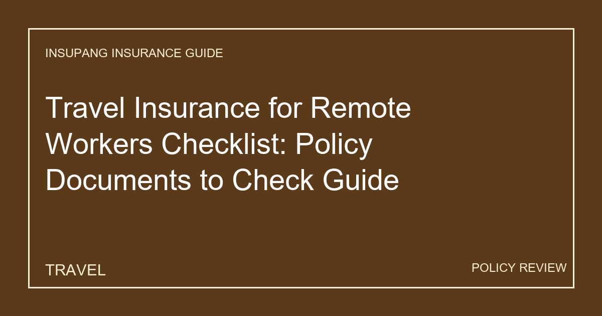 Travel Insurance for Remote Workers Checklist: Policy Documents to Check Guide - Insupang insurance guide thumbnail