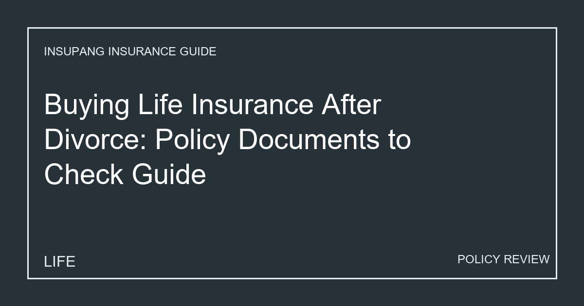 Buying Life Insurance After Divorce: Policy Documents to Check Guide - Insupang insurance guide thumbnail