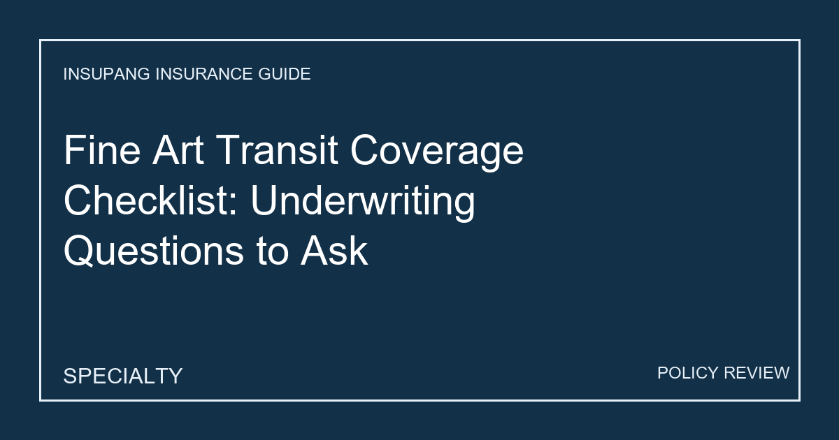 Fine Art Transit Coverage Checklist: Underwriting Questions to Ask - Insupang insurance guide thumbnail