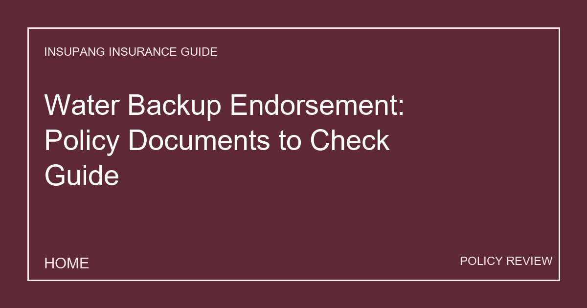 Water Backup Endorsement: Policy Documents to Check Guide - Insupang insurance guide thumbnail