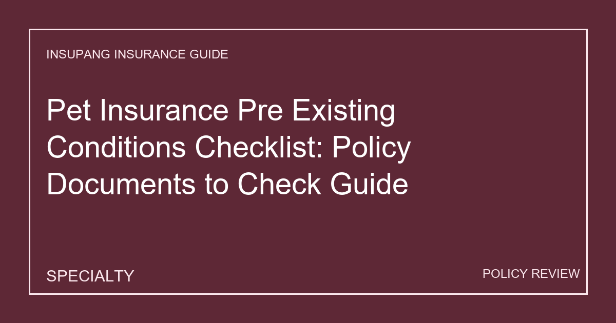 Pet Insurance Pre Existing Conditions Checklist: Policy Documents to Check Guide - Insupang insurance guide thumbnail