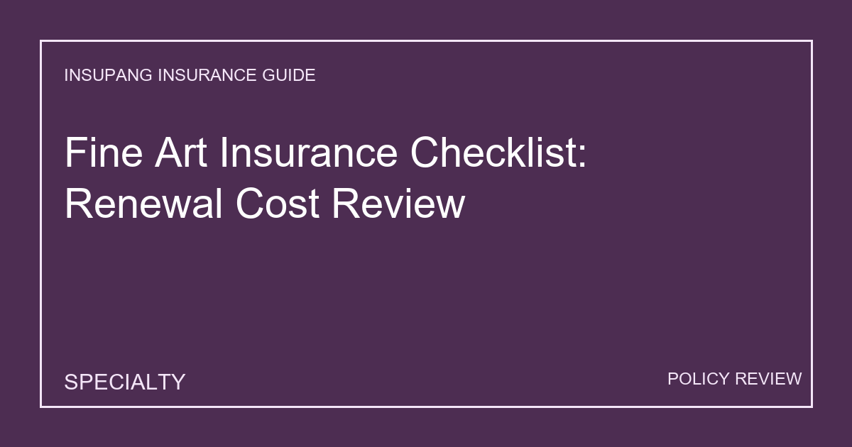 Fine Art Insurance Checklist: Renewal Cost Review - Insupang insurance guide thumbnail