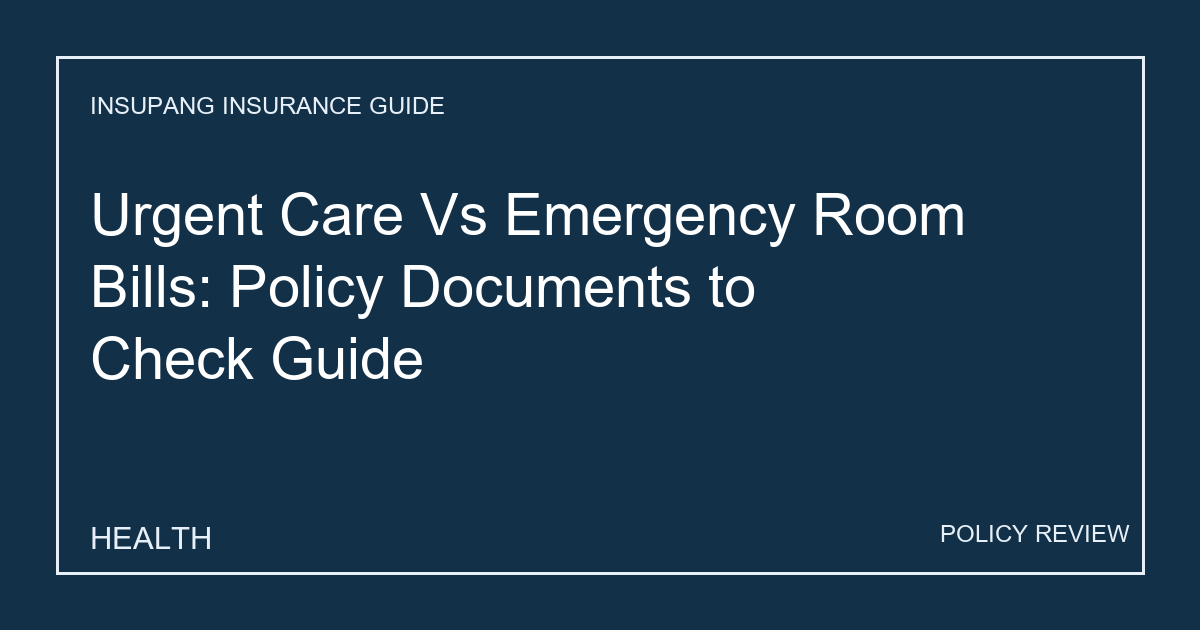 Urgent Care Vs Emergency Room Bills: Policy Documents to Check Guide - Insupang insurance guide thumbnail